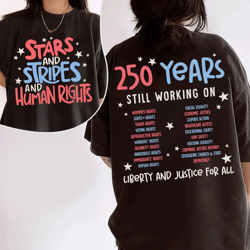 "Stars Stripes And Human Rights" 2-Sided T-Shirt – 250 Years Still Working On Back Print Tee, Liberal 4th Of July Activist Equal Rights Gift Top