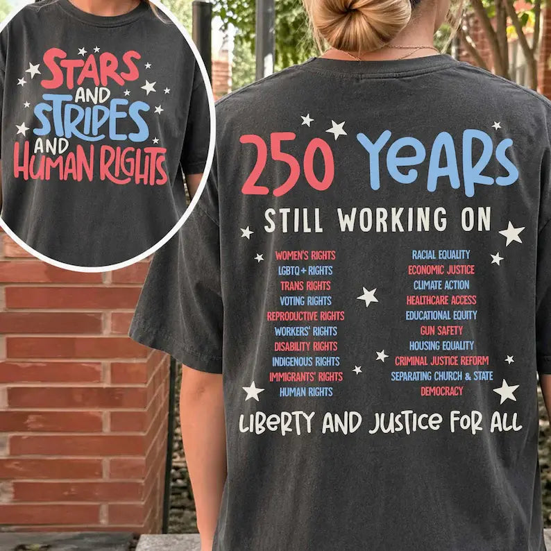 "Stars Stripes And Human Rights" 2-Sided T-Shirt – 250 Years Still Working On Back Print Tee, Liberal 4th Of July Activist Equal Rights Gift Top