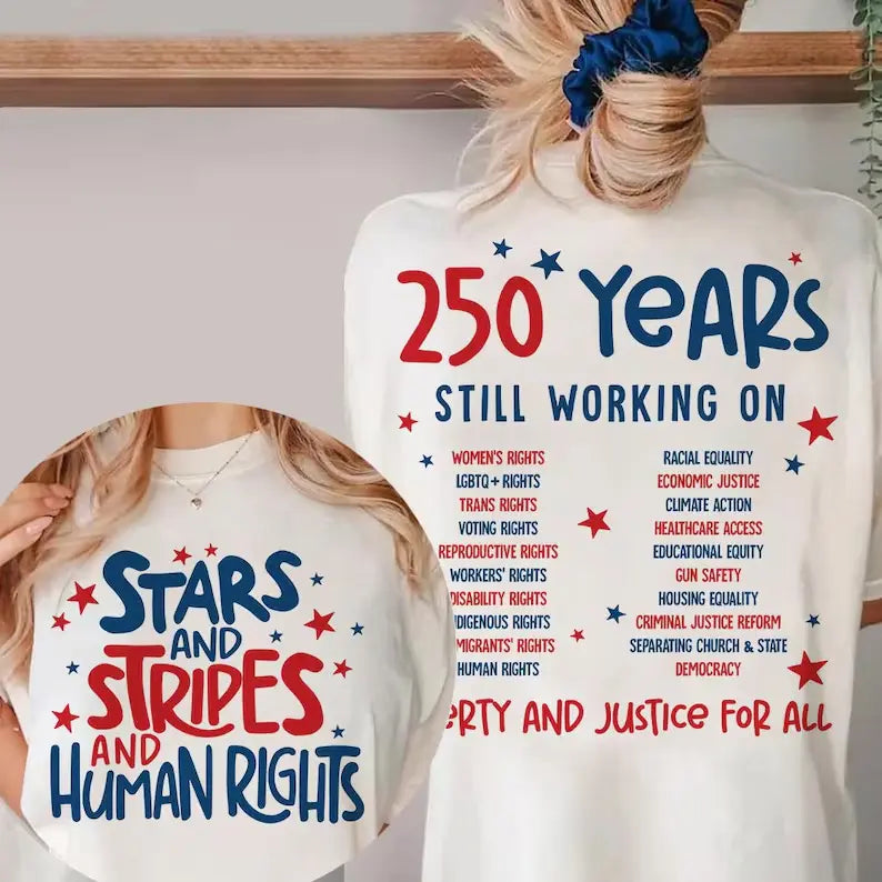 "Stars Stripes And Human Rights" 2-Sided T-Shirt – 250 Years Still Working On Back Print Tee, Liberal 4th Of July Activist Equal Rights Gift Top