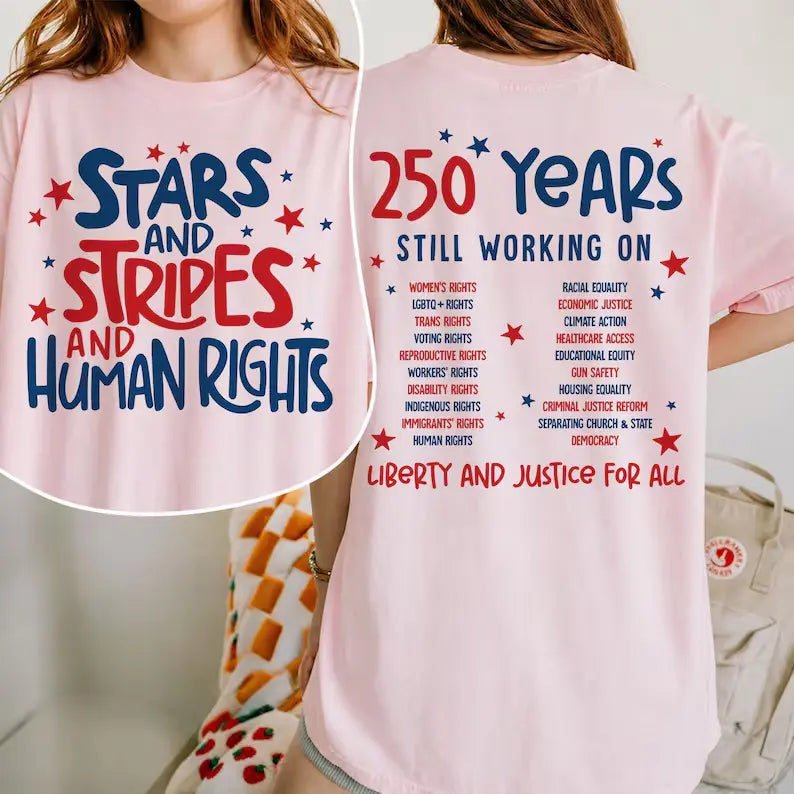 "Stars Stripes And Human Rights" 2-Sided T-Shirt – 250 Years Still Working On Back Print Tee, Liberal 4th Of July Activist Equal Rights Gift Top